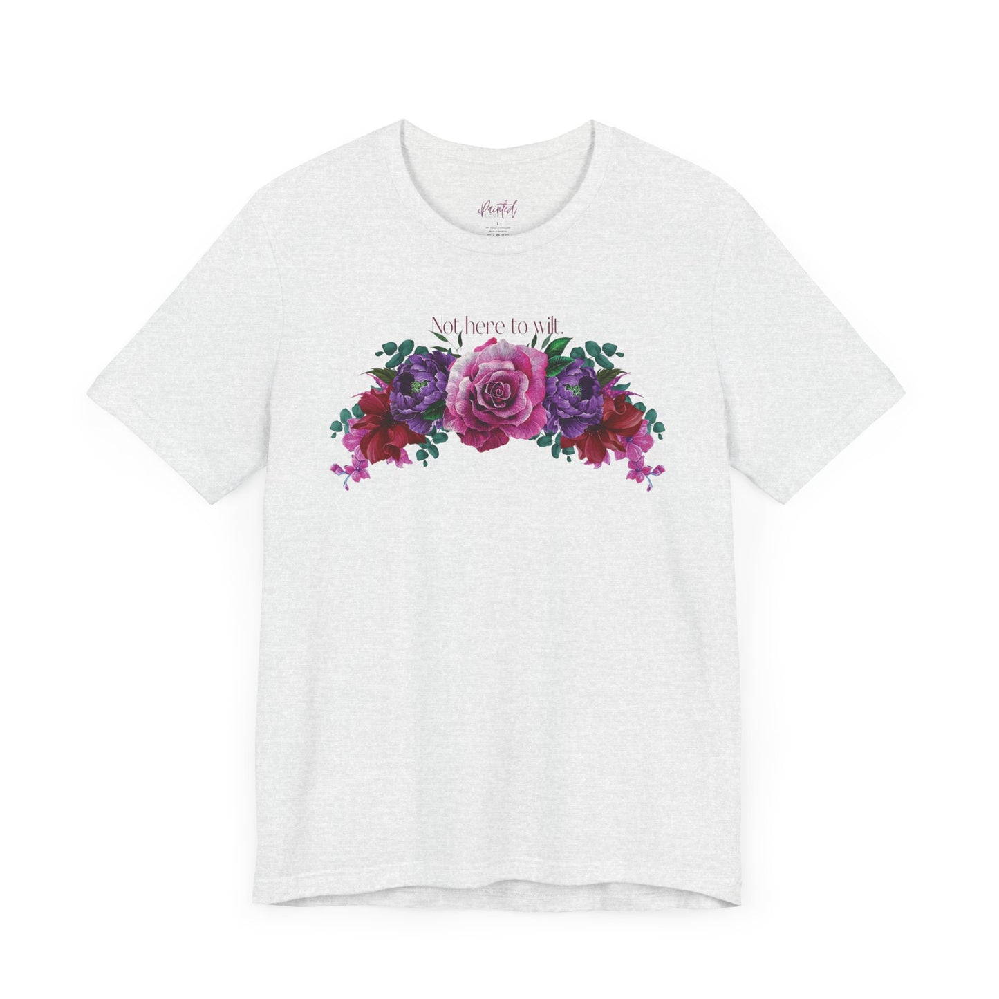 Floral Tee - 'Not Here to Wilt' Tshirt