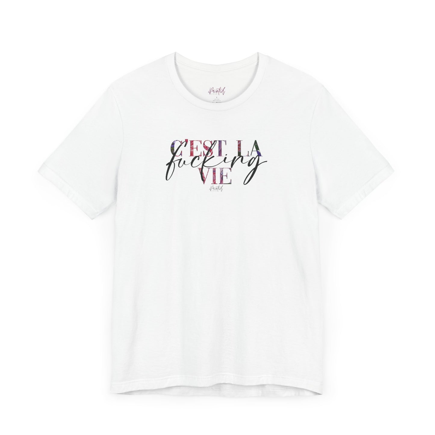 Floral Sweary Unisex Tee - C’est La Vie Tshirt