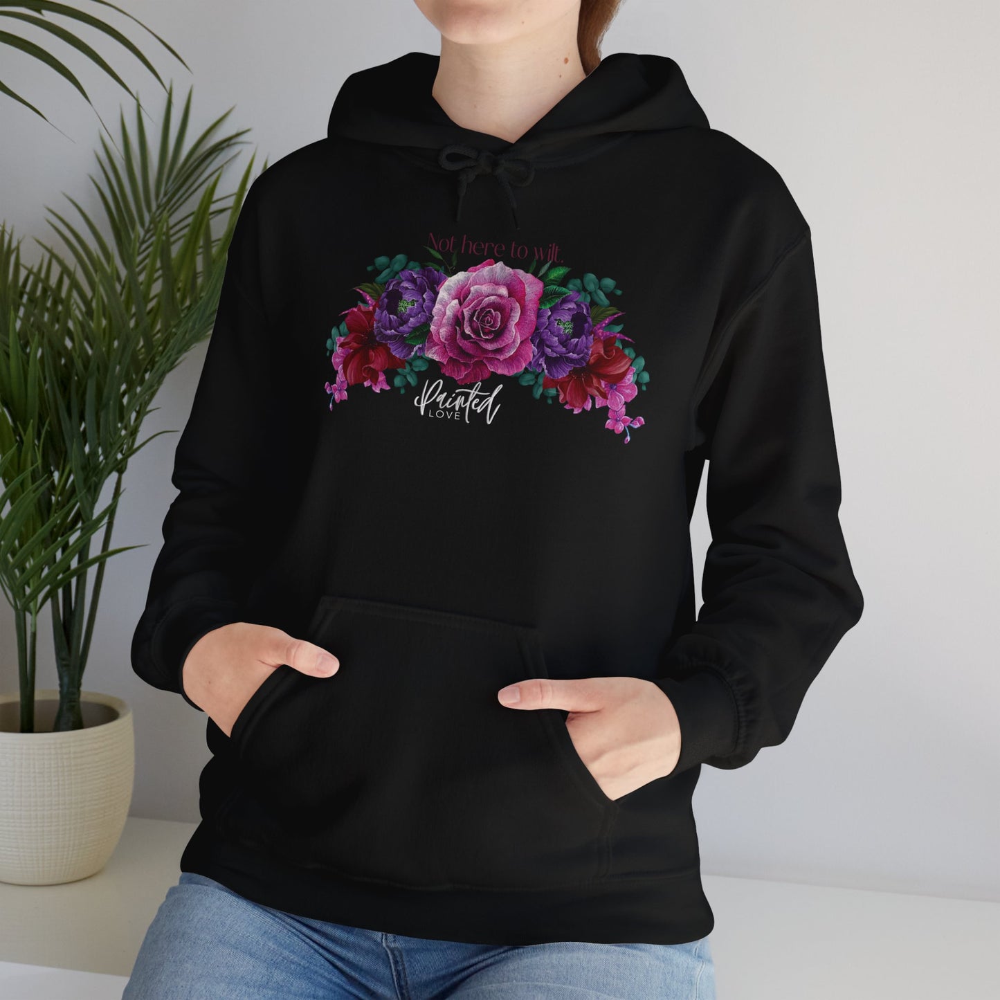 Floral Hoodie 'Not Here to Wilt'